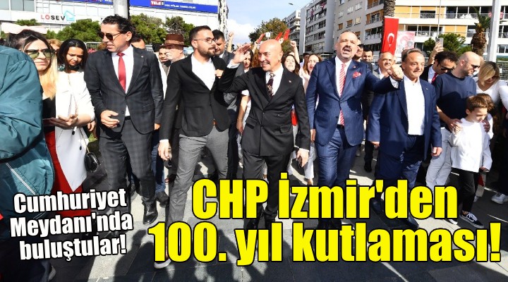 CHP İzmir den 100. Yıl kutlaması!