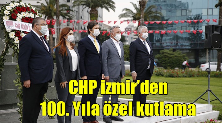 CHP İzmir den 100. yıla özel kutlama