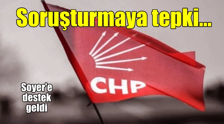 CHP İzmir den Soyer e soruşturmaya tepki