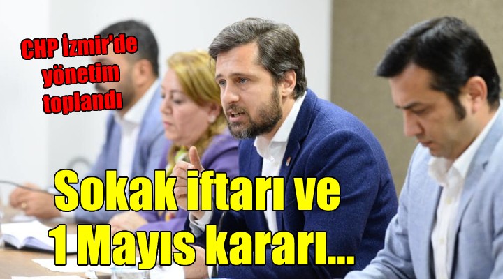 CHP İzmir den sokak iftarı ve 1 Mayıs kararı!