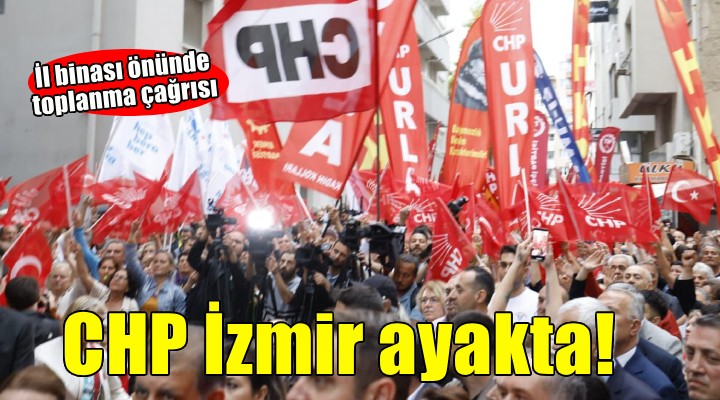 CHP İzmir'den toplanma çağrısı... Başkanlar bir araya geliyor!