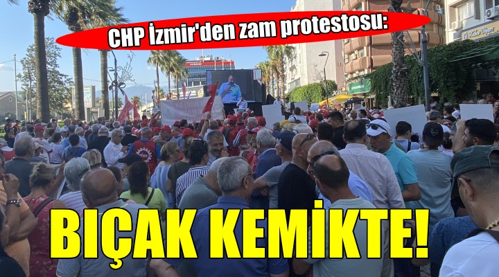 CHP İzmir den zam protestosu: BIÇAK KEMİKTE