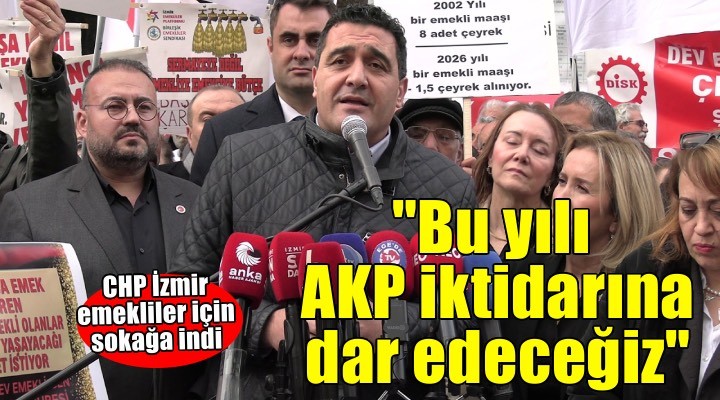 CHP İzmir emekliler için sokağa indi!