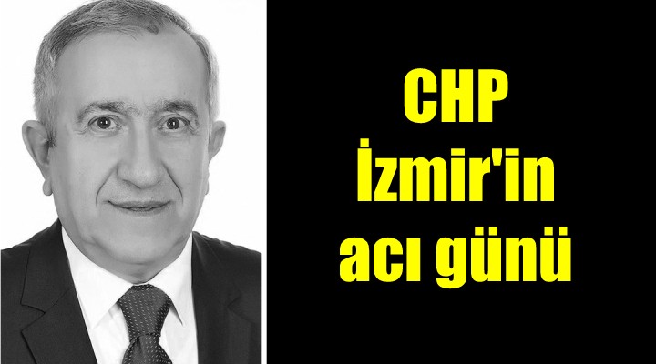 CHP İzmir’in acı kaybı