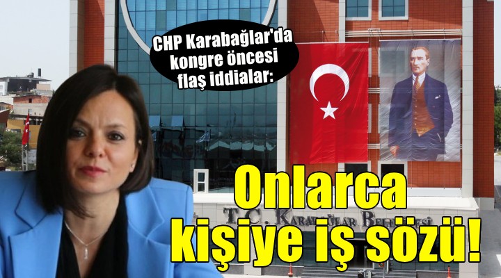 CHP Karabağlar'da flaş iddialar.. Onlarca kişiye belediyede iş sözü!