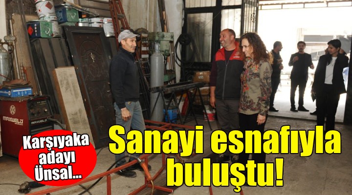 CHP Karşıyaka Adayı Ünsal sanayi sitesi esnafıyla buluştu!