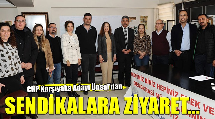 CHP Karşıyaka Adayı Ünsal sendika temsilcileriyle buluştu...