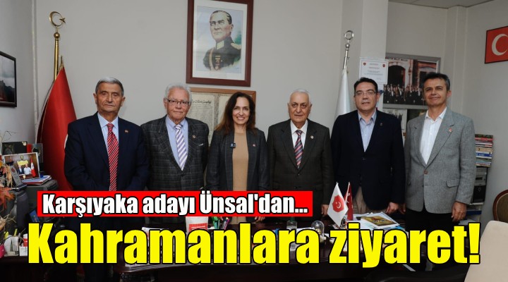 CHP Karşıyaka Adayı Ünsal’dan kahramanlara vefa ziyaretleri!