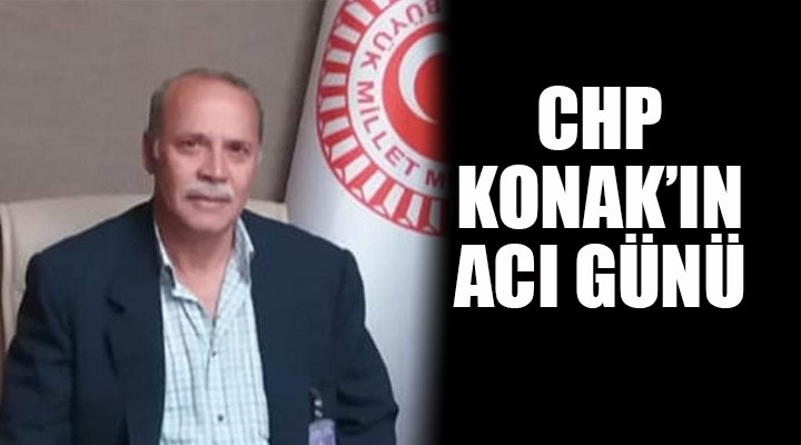 CHP Konak ın acı günü...