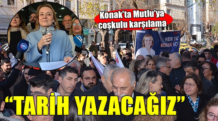 CHP Konak tan Mutlu ya coşkulu karşılama