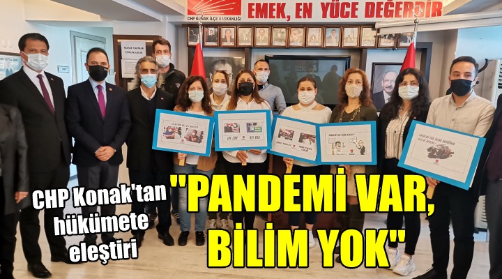 CHP Konak tan hükümete  Pandemi var, bilim yok  eleştirisi...