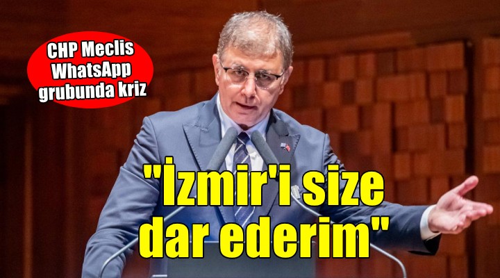 CHP Meclis Grubu'nda butlancı krizi... Tugay: 'İzmir'i size dar ederim'