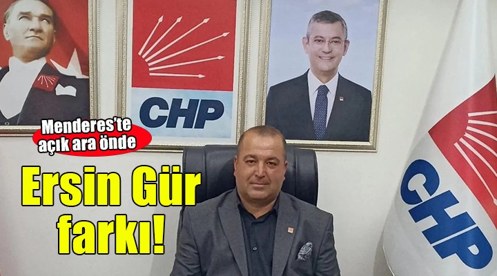 CHP Menderes te Ersin Gür farkı...