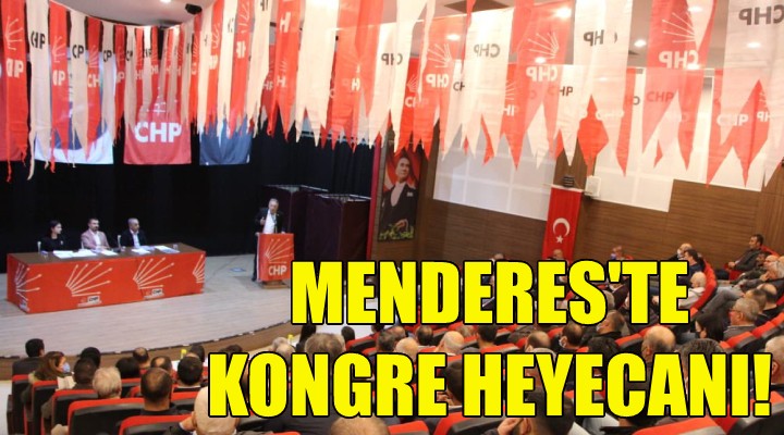 CHP Menderes te kongre heyecanı!