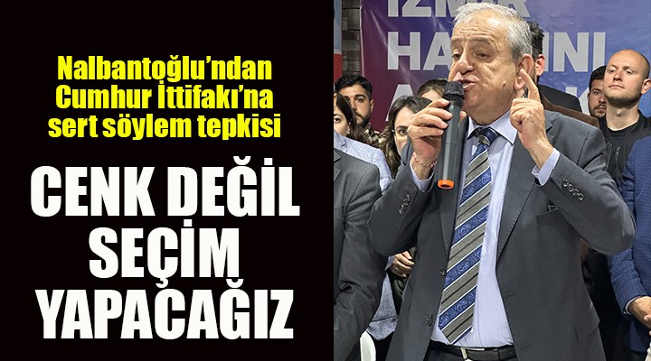 CHP Milletvekili Adayı Rıfat Nalbantoğlu:Cenk değil, seçim yapacağız!