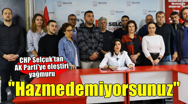 CHP Selçuk İlçe Başkanı Onbaşıoğlu: Hazmedemiyorsunuz