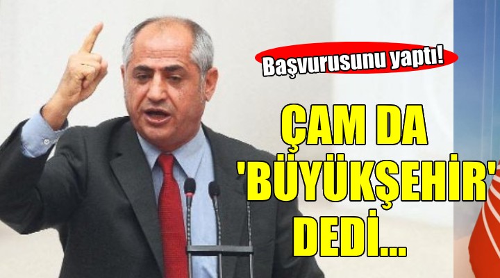 CHP de Çam da  Büyükşehir  dedi...