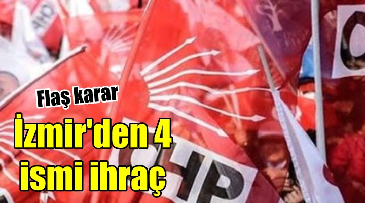 CHP de İzmir den 4 isime ihraç