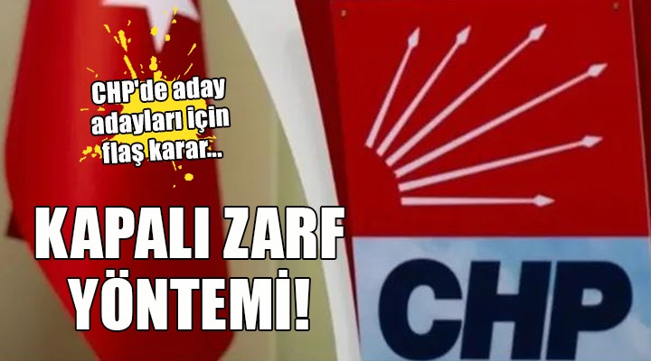 CHP de aday adayları için flaş karar... KAPALI ZARF YÖNTEMİ!