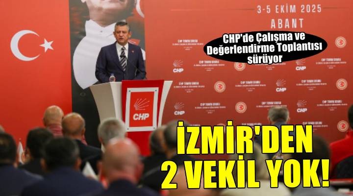 CHP de değerlendirme toplantısı sürüyor.. İzmir den 2 vekil katılmadı