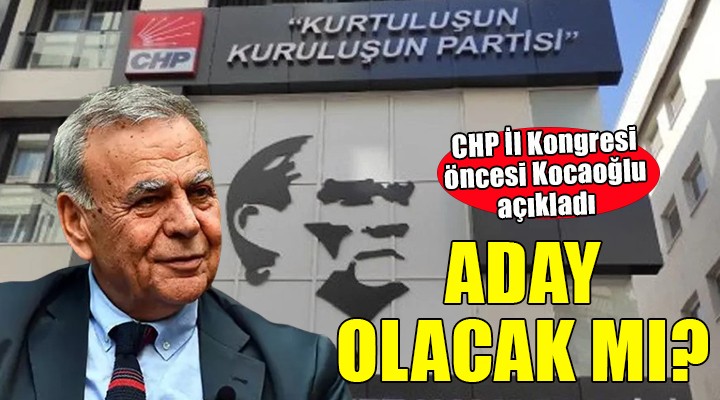 CHP de gözler il kongresinde... Kocaoğlu aday olacak mı?