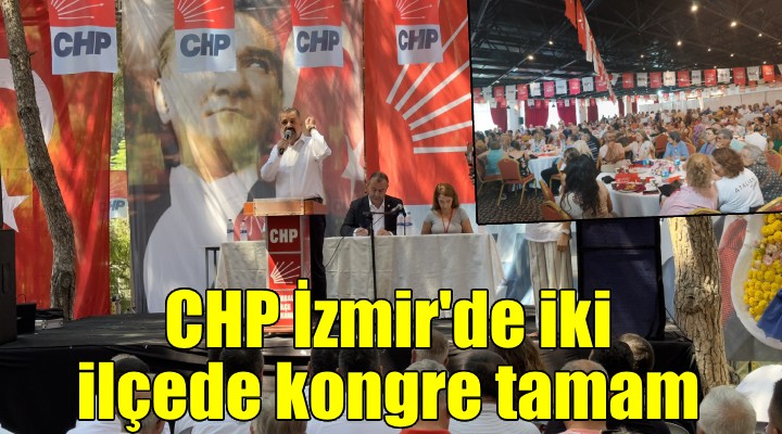 CHP de iki ilçede kongre tamam...