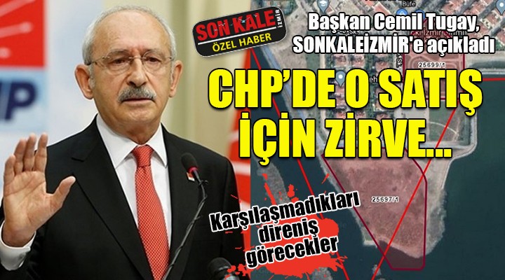 CHP de o satış için sürpriz zirve...