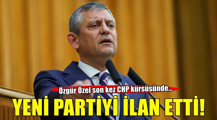 CHP'de tarihi grup toplantısı... Özgür Özel yeni partinin kuruluşunu ilan etti!