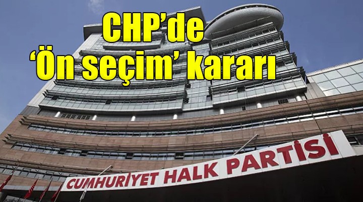 CHP'de tüzük değişikliği ve ön seçim kararı!