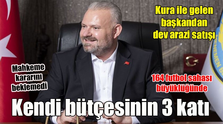 CHP den AK Parti ye geçen Menemen Belediyesi nde parsel parsel satış... KENDİ BÜTÇESİNİN ÜÇ KATI