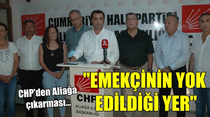 CHP den Aliağa çıkarması...  BURASI EMEKÇİNİN YOK EDİLDİĞİ YER OLMUŞ 