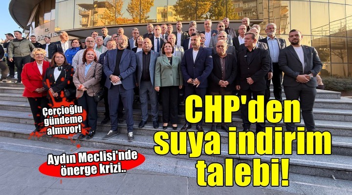 CHP'den Aydın'da suya yüzde 50 indirim önergesi..