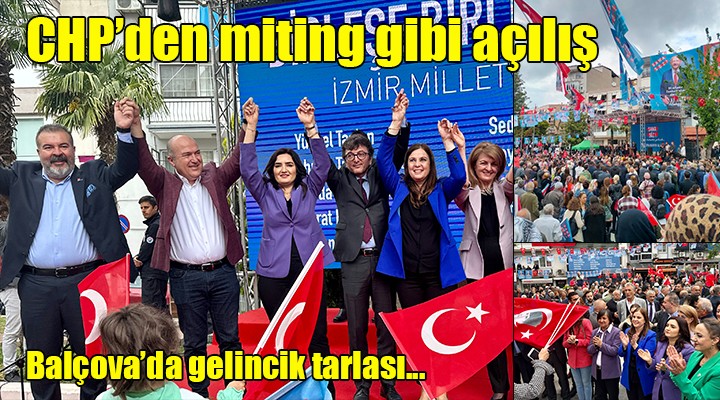 CHP den Balçova da miting gibi seçim ofisi açılışı... Başkan Soyer: Trafoya kediyi sokmayacağız!