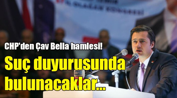 CHP den Çav Bella hamlesi! Suç duyurusunda bulunacaklar