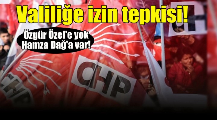 CHP den İzmir Valiliği ne sahne izni tepkisi: Özgür Özel e yok, Hamza Dağ a var!