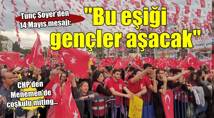 CHP den Menemen de coşkulu miting...