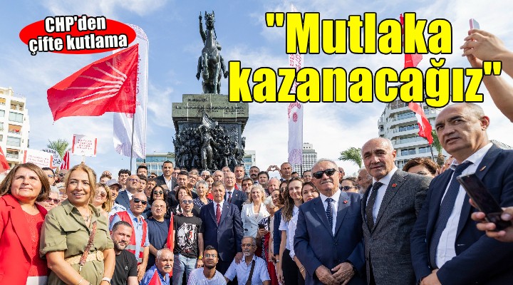 CHP den çifte kutlama... Tugay:  Mutlaka kazanacağız 