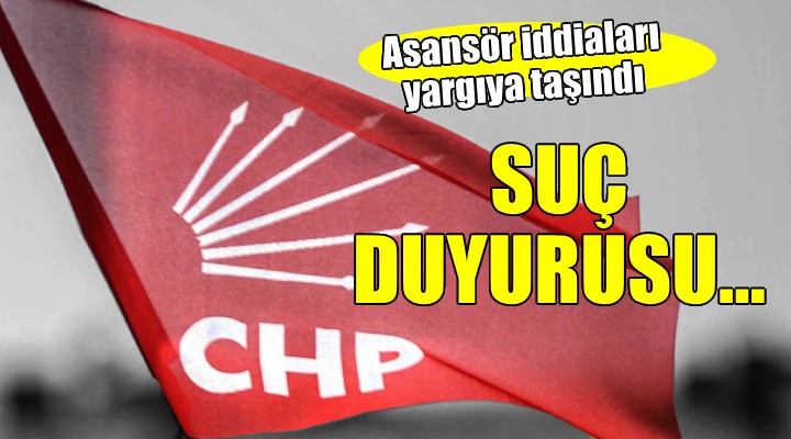 CHP den o iddialarla ilgili suç duyurusu...