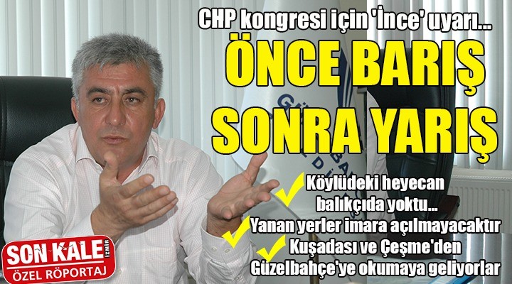 CHP kongresi için  İnce  uyarı...  Önce barış sonra yarış 