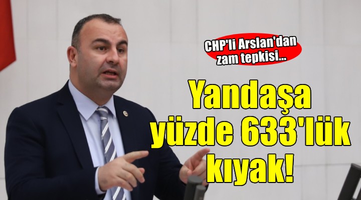 CHP'li Arslan: 3 yılda yandaşa yüzde 633'lük dağıtım bedeli kıyağı yapıldı