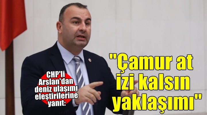 CHP li Arslan: Çamur at izi kalsın yaklaşımı ile siyaset değil ancak fenomenlik yapılır