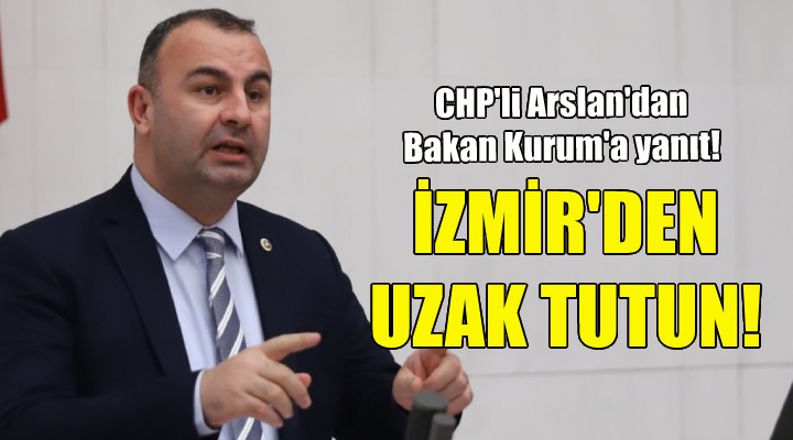 CHP li Arslan: Kutuplaştırıcı dilinizi İzmir de uzak tutun!