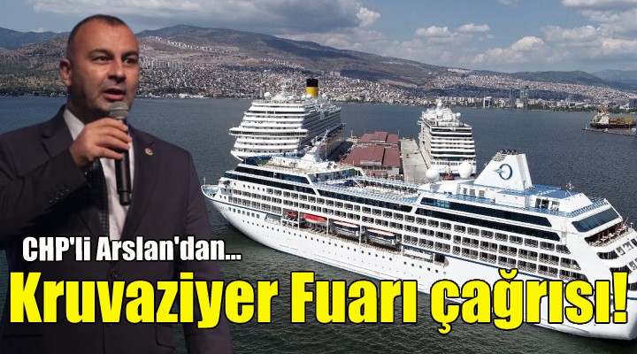 CHP li Arslan dan Kruvaziyer Turizm Fuarı çağrısı!