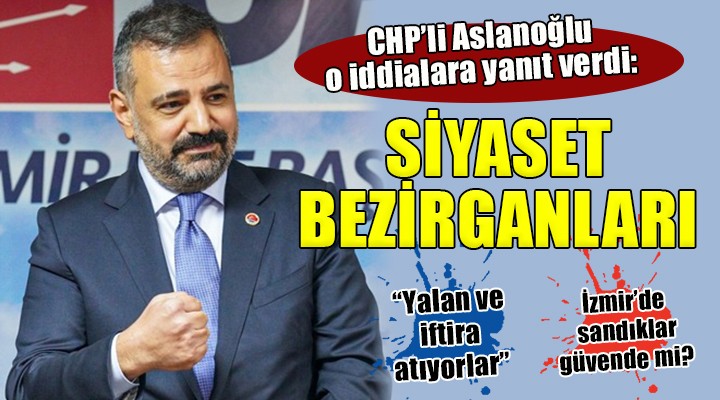CHP li Aslanoğlu:  Siyaset bezirganları var 