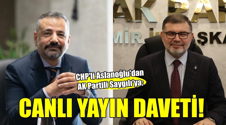CHP li Aslanoğlu dan AK Partili Saygılı ya canlı yayın daveti!