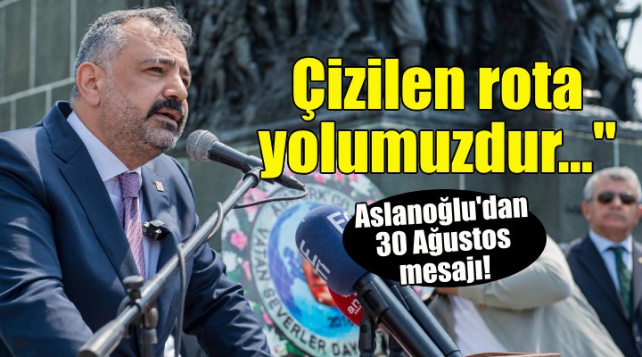 CHP li Aslanoğlu dan Zafer Bayramı mesajı!