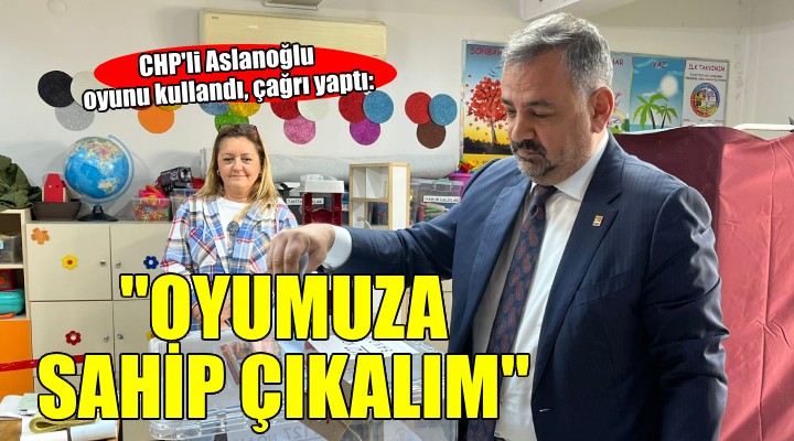 CHP li Aslanoğlu oyunu kullandı, İzmirliler i sandığa çağırdı