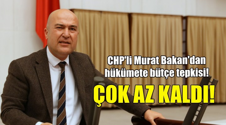 CHP li Bakan: Çok az kaldı...