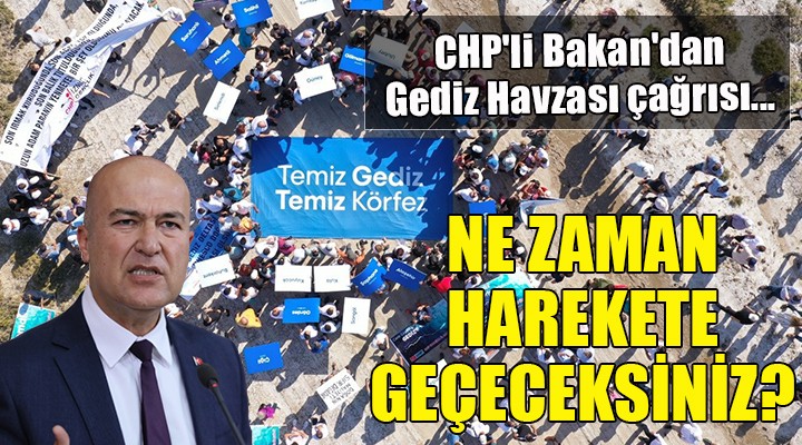 CHP li Bakan dan Gediz Havzası çağrısı....