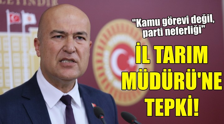 CHP li Bakan dan İl Tarım Müdürü ne tepki!